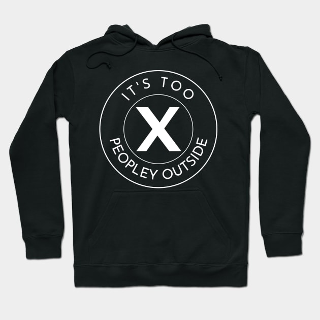 Its Too Peopley Outside. Introverts quote Hoodie by That Cheeky Tee